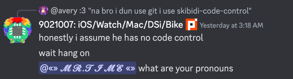 avery says "na bro i dun use git i use skibidi-code-control", 9021007 replies "honestly i assume he has no code control", "wait hang on", "mr.time what are your pronouns"