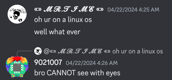 mr.time says "ok ur on a linux os", "well what ever", 9021007 replies "bro CANNOT see with eyes"