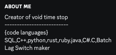 screenshot of discord bio for mr. time, "Creator of void time stop  -------------------------- {code languages} SQL,C++,python,rust,ruby.java,C#.C,Batch Lag Switch maker"