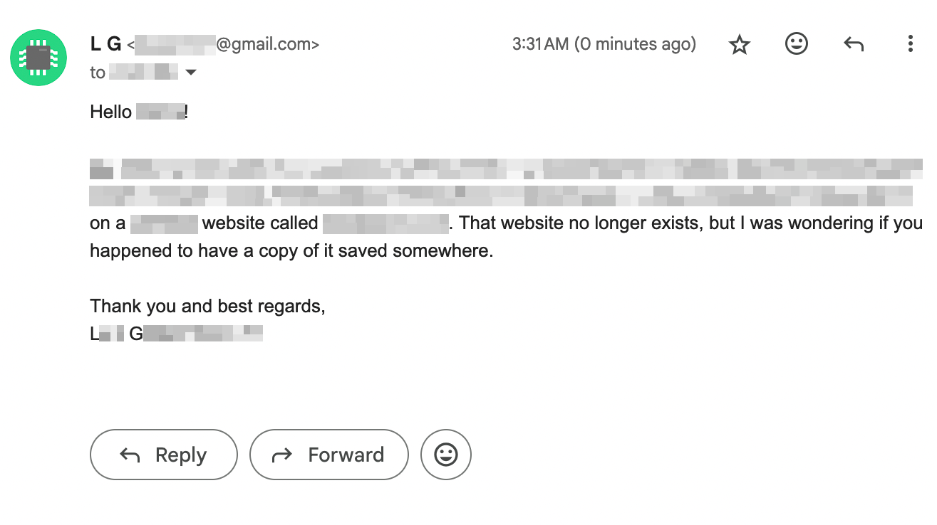 screenshot of email, "Hello... ...on a website called BLANK. That website no longer exists, but I was wondering if you happened to have a copy of it saved somewhere. Thank you and best regards, L G"