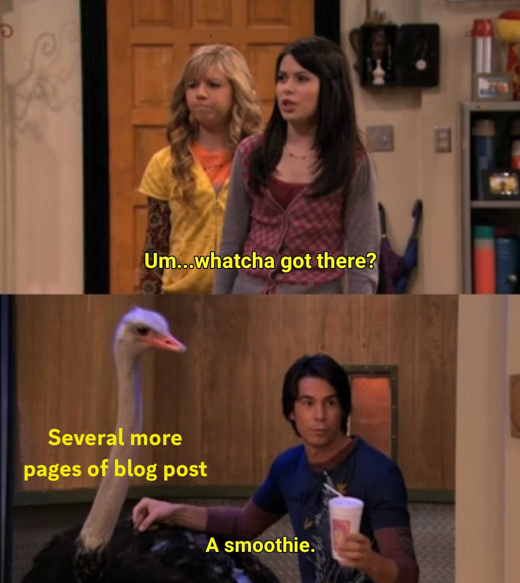 iCarly "whatcha got there" meme, in which the ostrich is labelled with "several more pages of blog post"