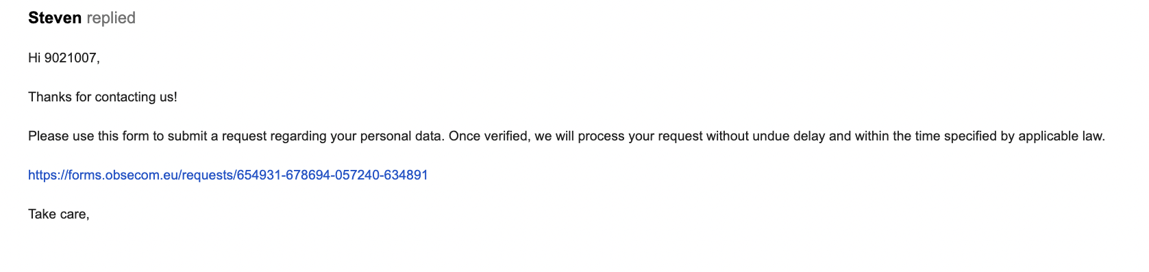 Thanks for contacting us! Please use this form to submit a request regarding your personal data. Once verified, we will process your request without undue delay and within the time specified by applicable law.